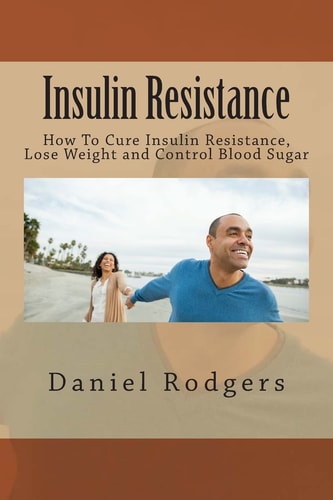 Insulin Resistance How To Cure Insulin Resistance, Lose Weight and Control Blood Sugar