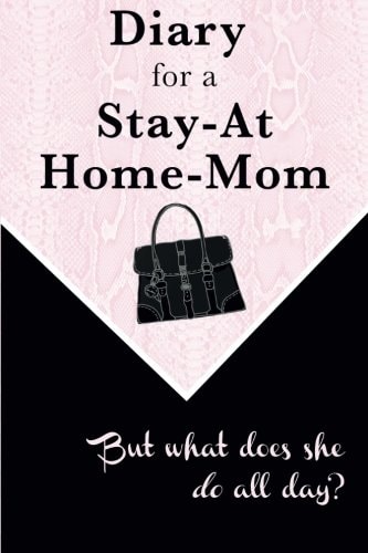 Diary for a Stay-At-Home-Mom But What Does She Do All Day?