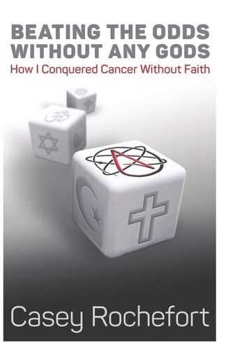 Beating the Odds Without Any Gods How I Conquered Cancer Without Faith
