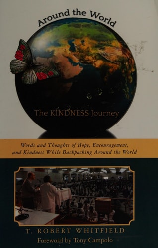 Around the World--the Kindness Journey Words and Thoughts of Hope, Encouragement, and Kindness While Backpacking Around the World