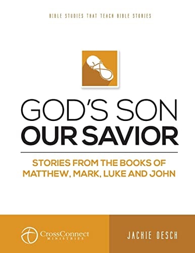 God's Son Our Savior Stories from the Books of Matthew, Mark, Luke, and John