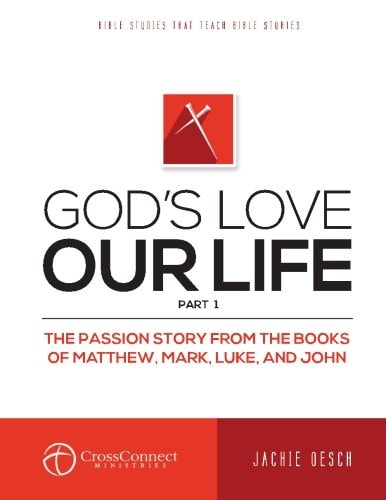 God's Love Our Life Part 1 The Passion Story from the Books of Matthew, Mark, Luke, and John