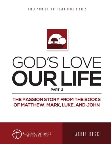 God's Love Our Life Part 2 The Passion Story from the Books of Matthew, Mark, Luke, and John