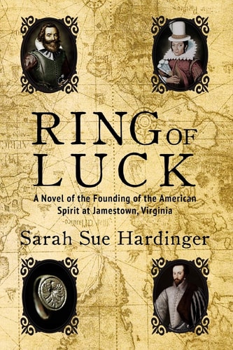 Ring of Luck A Novel of the Founding of the American Spirit at Jamestown, Virginia