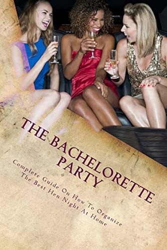 The Bachelorette Party Complete Guide On How To Organize The Best Hen Night At Home