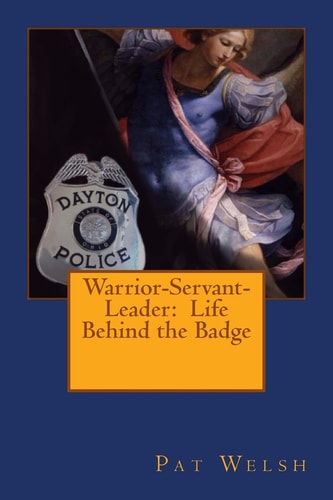 Warrior-Servant-Leader Life Behind the Badge