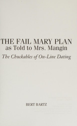 The FAIL MARY PLAN As Told to Mrs. Mangin The Chuckables of On-Line Dating