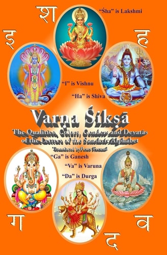 Varna Shiksha The Qualities, Colors, Genders and Devatas of the Letters of the Sanskrit Alphabet