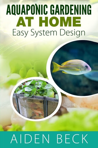 Aquaponic Gardening at Home Easy System Design Kindle