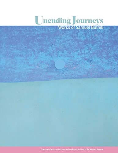 Unending Journeys Works of Samuel Butnik: From the Collections of ARTneo and the Artists Archives of the Western Reserve