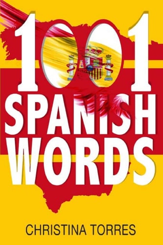 Spanish 1001 Spanish Words, Increase Your Vocabulary with the Most Used Words in the Spanish Language