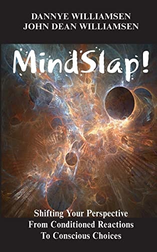 MindSlap! Shifting Your Perspective from Conditioned Reactions To Conscious Choices