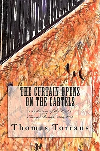 The Curtain Opens on the Cartels A History of the U. S. -Mexico Border, 2000-2015