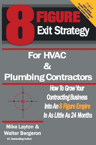 8 Figure Exit Strategy for HVAC and Plumbing Contractors How To Grow Your Contracting Business Into An 8 Figure Empire In As Little As 24 Months