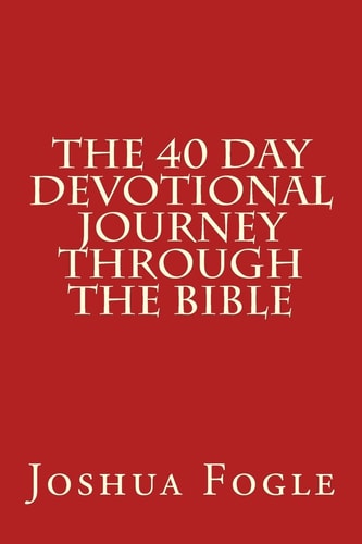 The 40 Day Devotional Journey Through The Bible