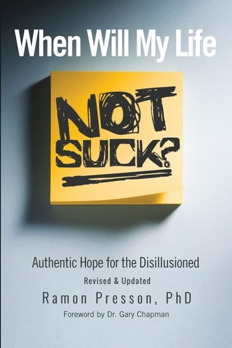 When Will My Life Not Suck? Authentic Hope for the Disillusioned