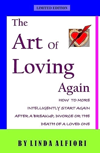 The Art of Loving Again How to More Inteligently Start Again After a Breakup, Divorce Or the Death of a Loveone
