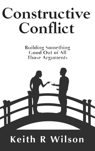 Constructive Conflict Building Something Good Out of All Those Arguments