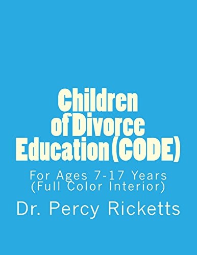 Children of Divorce Education (CODE) For Children Ages 7-17 Years (Full Color Interior)
