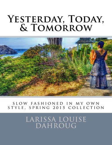 Yesterday, Today, and Tomorrow Slow Fashioned in My Own Style, Spring 2015 Collection