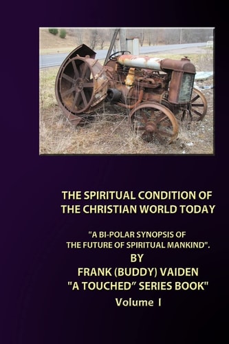 The Spiritual Condition of the Christian World Today - Standard Edition A Bi-Polar Synopsis of the Christian World Today
