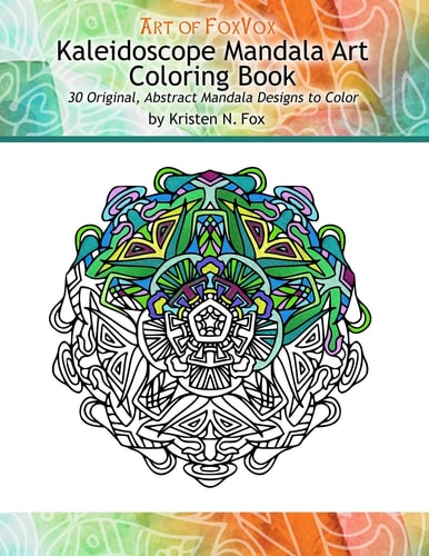 Kaleidoscope Mandala Art Coloring Book 30 Original, Abstract Mandala Designs to Color
