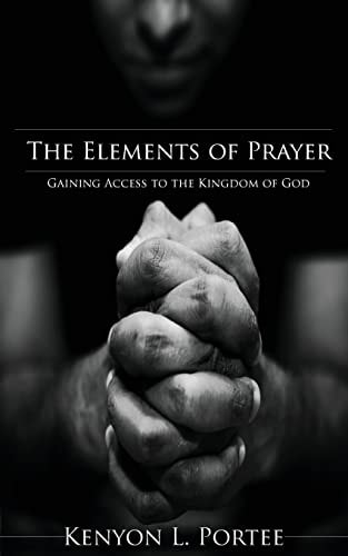The Elements of Prayer Gaining Access to the Kingdom of God