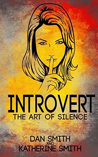 Introvert The Art of Silence: (The Secrets of Being Quiet-The Introverts Code Hack)