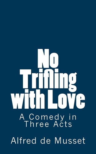 No Trifling with Love A Comedy in Three Acts