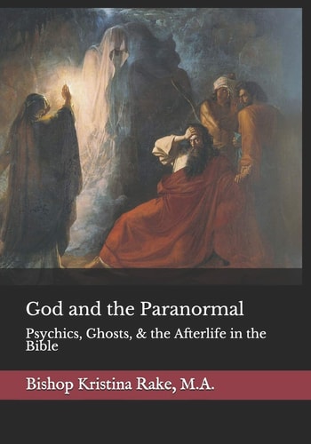 God and the Paranormal Mediums, Ghosts, and the Afterlife in the Bible