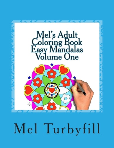 Mel's Adult Coloring Book Easy Mandalas Volume One Whether You're Coloring to Relax Or Just to Have Some Fun, This Coloring Book Is for You