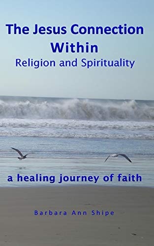 The Jesus Connection Within Religion and Spirituality A Healing Journey of Faith