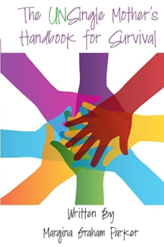 The UNSingle Mother's Handbook For Survival You Are Not In This Alone!