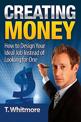 Creating Money How to Design Your Ideal Job Instead of Looking for One