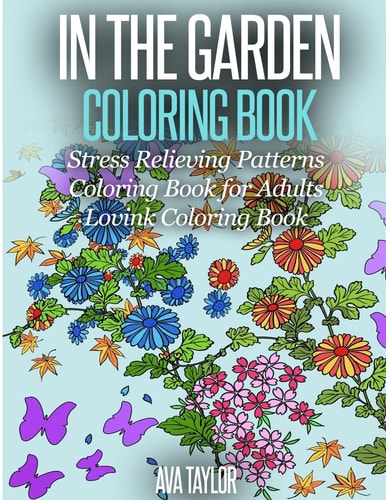 In the Garden Coloring Book Stress Relieving Patterns Coloring Book for Adults (Lovink Coloring Books)