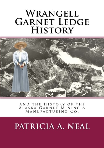 Wrangell Garnet Ledge History And the Alaska Garnet Mining and Manufacturing Co