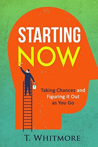 Starting Now Taking Chances and Figuring It Out As You Go