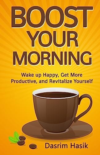 Boost Your Morning Wake Up Happy, Get More Productive, and Revitalise Yourself