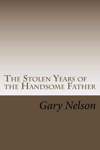 The Stolen Years of the Handsome Father A Play in Two Acts