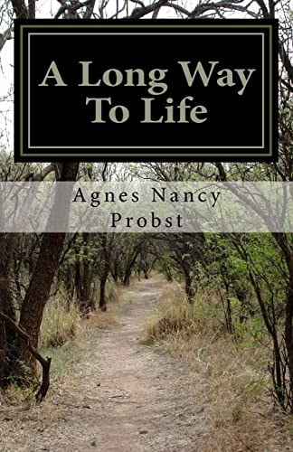 A Long Way To Life The True Story of a Woman Who Survived an Unspeakable Childhood