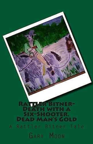 Rattler Bitner-Death with a Six-Shooter. Dead Man's Gold A Rattler Bitner Tale