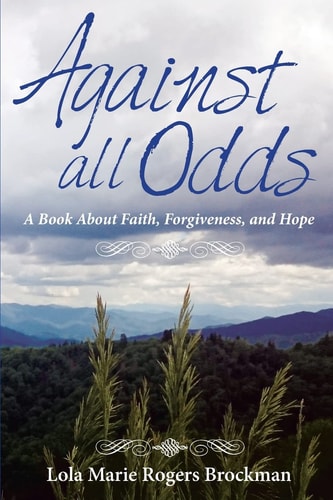 Against All Odds A Book about Faith, Forgiveness, and Hope