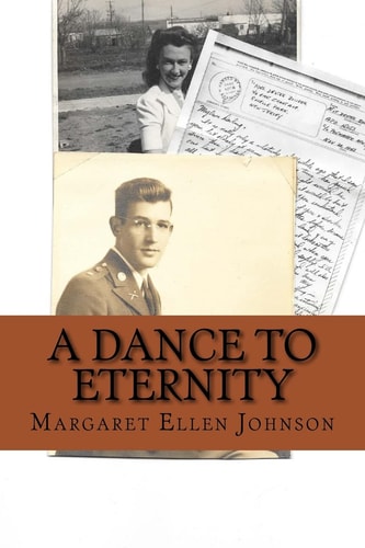 A Dance to Eternity Story of Love and Honor 1st Lieutenant Dexter Bowker World War II Letters and Memoir Excerpts 29th Infantry Division Combat Officer