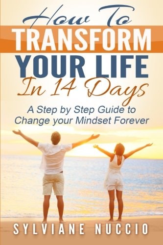 How to Transform Your Life in 14 Days A Step by Step to Change Your Mindset Forever