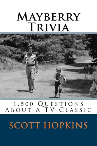 Mayberry Trivia 1,500 Questions about a TV Classic
