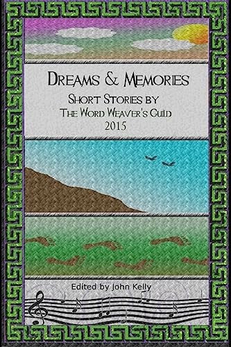 Dreams and Memories Short Stories by the Word Weaver's Guild, 2015