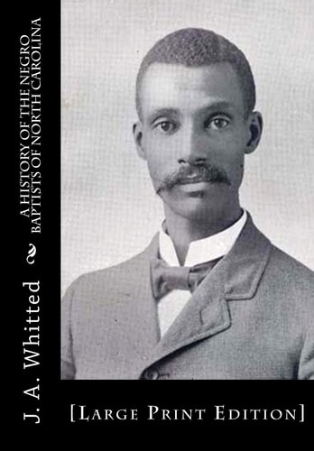 A History of the Negro Baptists of North Carolina [Large Print Edition]