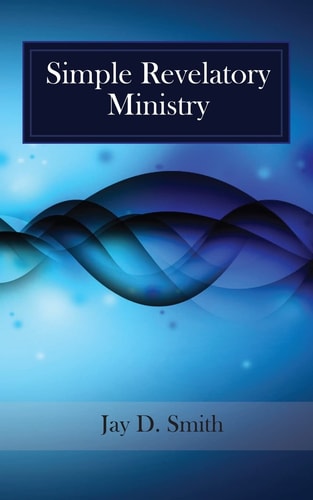 Simple Revelatory Ministry A Step-By-Step Guide to Receiving and Releasing Revelation from the Holy Spirit