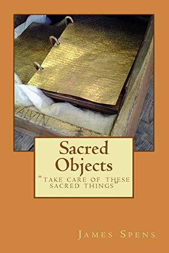 Sacred Objects Take Care of These Sacred Things Alma 37:47