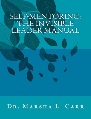 Self-Mentoring The Invisible Leader Manual